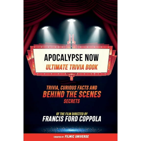 Apocalypse Now - Ultimate Trivia Book: Trivia, Curious Facts And Behind The Scenes Secrets Of The Film Directed By Francis Ford Coppola (Paperback)