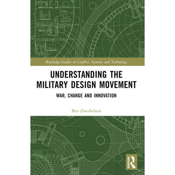 Routledge Studies in Conflict, Security Understanding the Military Design Movement: War, Change and Innovation, (Paperback)
