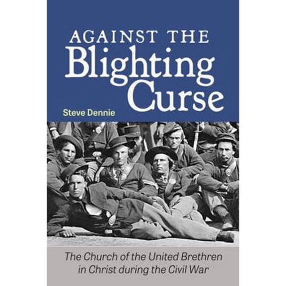 Pre-Owned Against the Blighting Curse: The Church of the United Brethren in Christ During the Civil War (Paperback) 0998879959 9780998879956