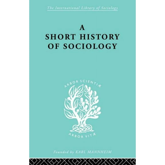 International Library of Sociology A Short History of Sociology, (Paperback)