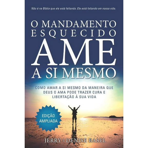 O Mandamento Esquecido: Ame a Si Mesmo, Edição ampliada: Como amar a si meso da maneira que Deus O ama pode trazer cura , (Paperback)