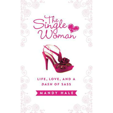 The Single Woman : Life, Love, and a Dash of Sass