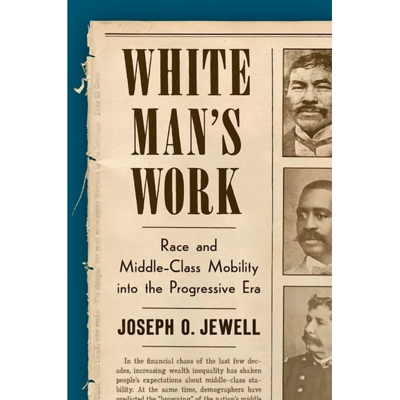 White Man's Work: Race and Middle-Class Mobility Into the Progressive Era, (Paperback)