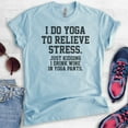 thumbnail image 2 of I Do Yoga To Relieve Stress Just Kidding I Drink Wine In Yoga Pants T-shirt, Unisex Women's Workout Shirt, Heather Light Blue, X-Small, 2 of 6