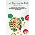 thumbnail image 1 of Mediterranean Diet Made Easy Cookbook : Quick and Easy Mouth-watering Mediterranean Recipes to Kick-Start Your Health Goals! (Paperback), 1 of 1