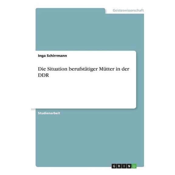 Die Situation berufstätiger Mütter in der DDR (Paperback)
