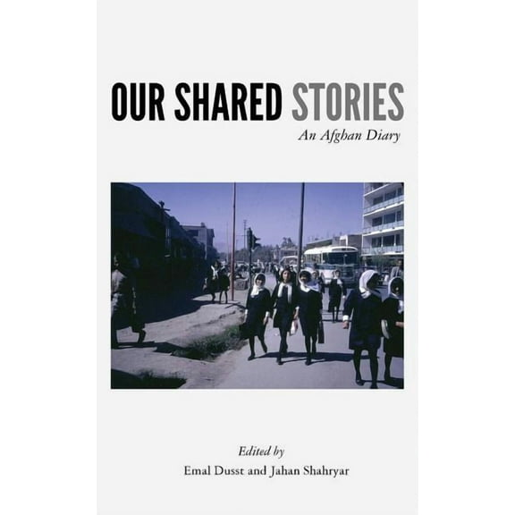 Our Shared Stories: An Afghan Diary, (Paperback)