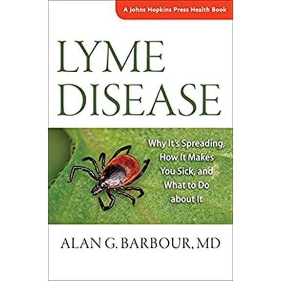 Pre-Owned Lyme Disease : Why It's Spreading, How It Makes You Sick, and What to Do about