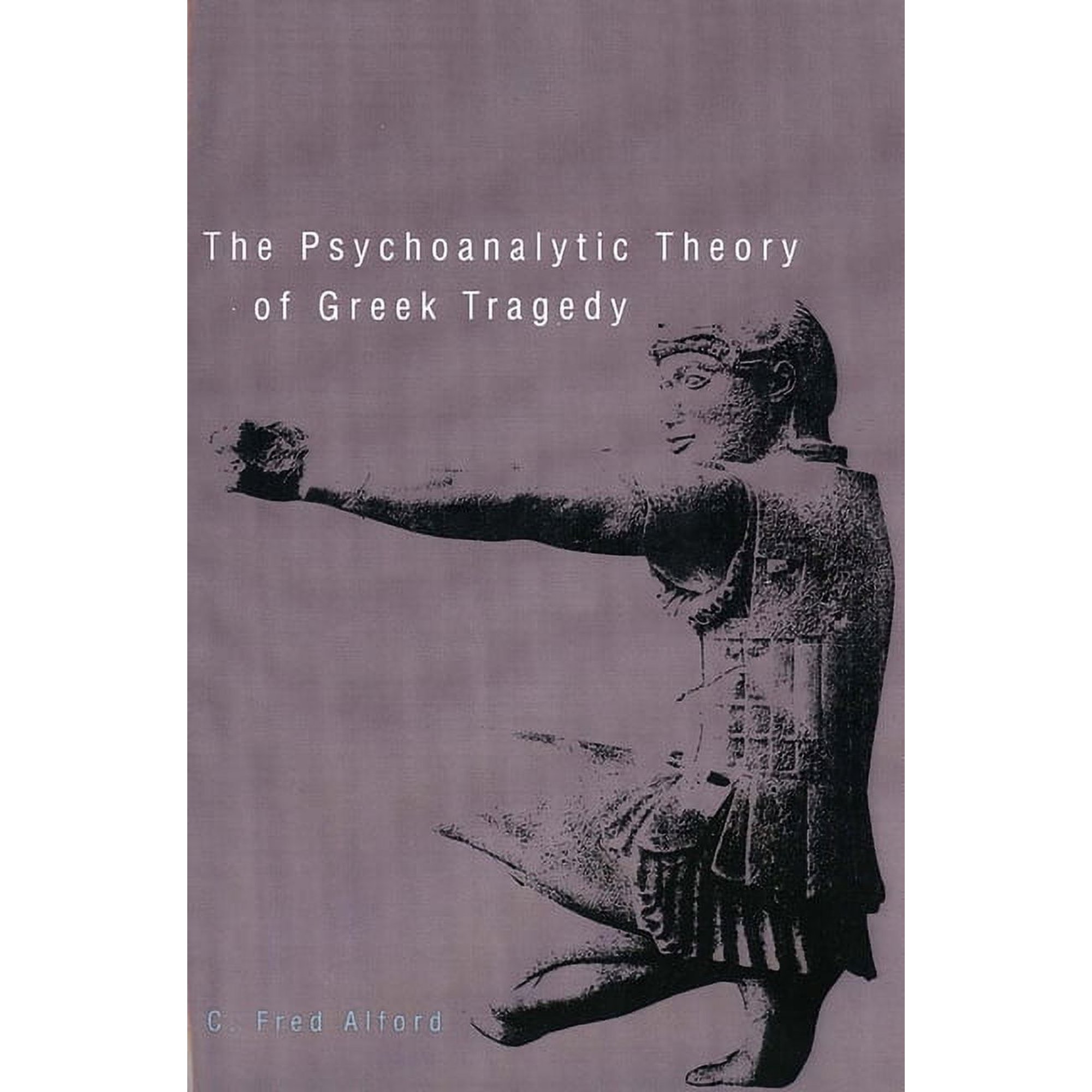 The Psychoanalytic Theory of Greek Tragedy (Paperback)
