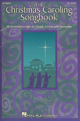The Christmas Caroling Songbook: 50 Christmas Favorites for Church, School and Community 