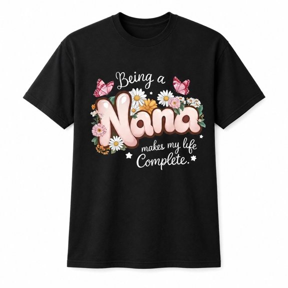 Being a Nana Makes My Life Complete T-Shirt | Floral Butterfly Grandma Gift Tee | Women's Short Sleeve