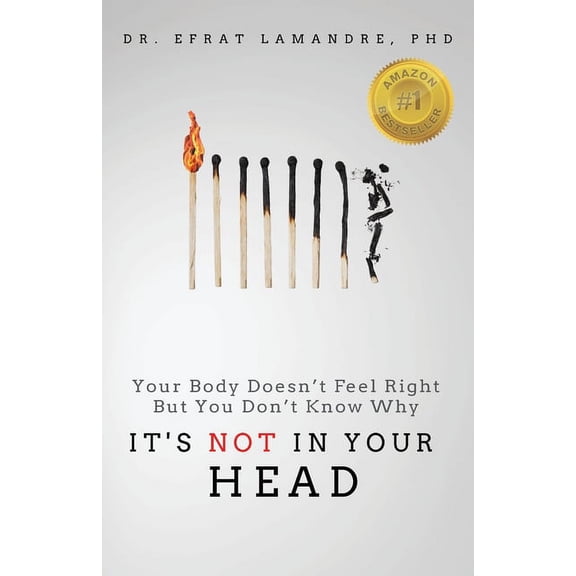 It's NOT In Your Head: Your Body Doesn't Feel Right But You Don't Know Why, (Paperback)