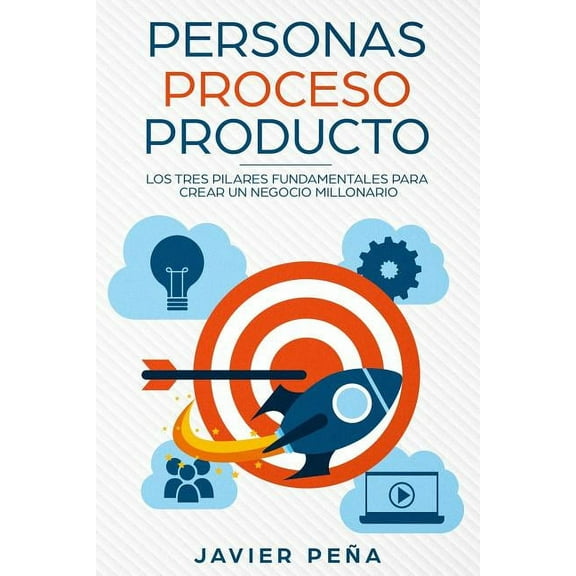 Personas, Proceso y Producto: Los Tres Pilares Fundamentales Para Crear Un Negocio Millonario (Paperback)