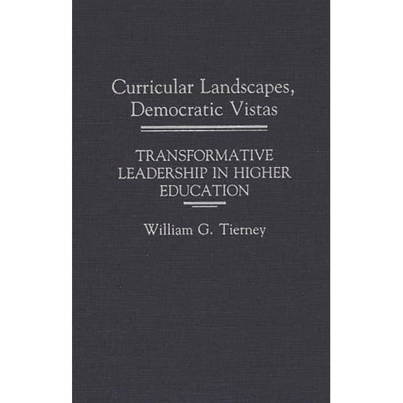 Curricular Landscapes, Democratic Vistas: Transformative Leadership in Higher Education, (Hardcover)