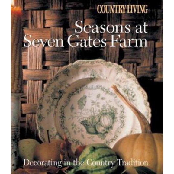 Pre-Owned Country Living Seasons at Seven Gates Farm: Decorating In the Country Tradition (Paperback) 1588162648 9781588162649