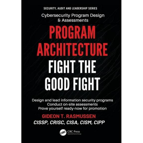 Security, Audit and Leadership Program Architecture: Fight the Good Fight, (Paperback)