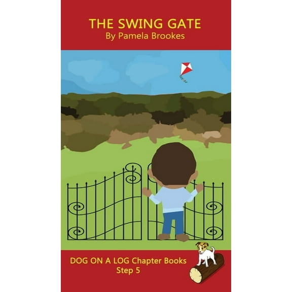 Dog on a Log Chapter Books The Swing Gate Chapter Book: Sound-Out Phonics Books Help Developing Readers, including Students with Dyslexia, Learn to, Book 25, (Hardcover)
