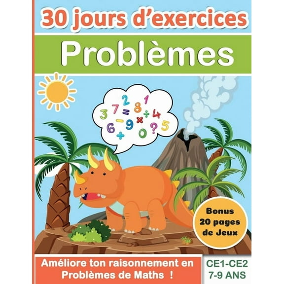 ProblÃ¨mes CE1-CE2 7-9 ans: 30 jours d'exercices AmÃ©liore ton raisonnement en ProblÃ¨mes de Maths ! Bonus 20 pages de Jeux, (Paperback)