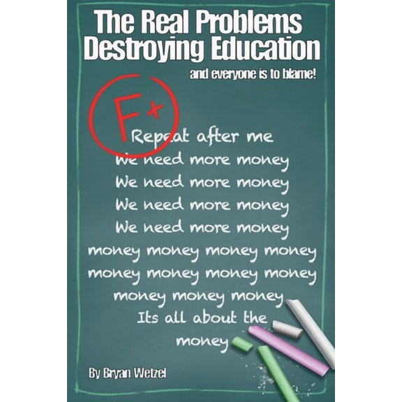 The Real Problems Destroying Education, (Paperback)