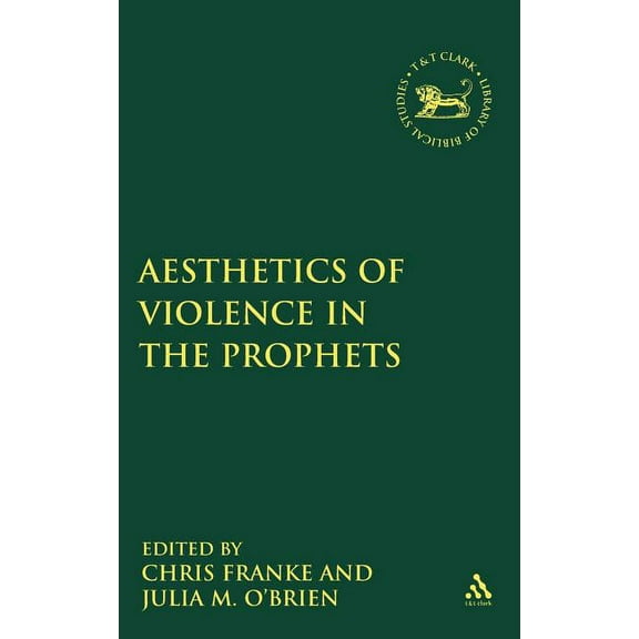 Library of Hebrew Bible/Old Testament St The Aesthetics of Violence in the Prophets, Book 517, (Hardcover)