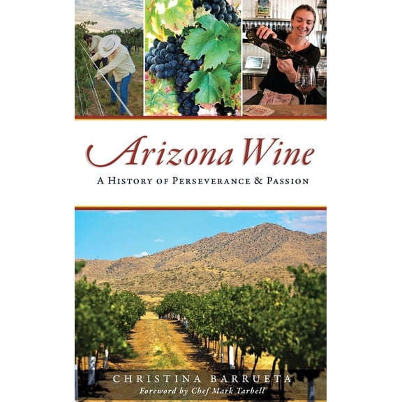 Arizona Wine: A History of Perseverance and Passion (Hardcover)