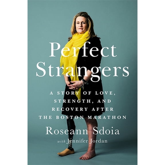 Perfect Strangers: A Story of Love, Strength, and Recovery After the 2013 Boston Marathon, (Paperback)