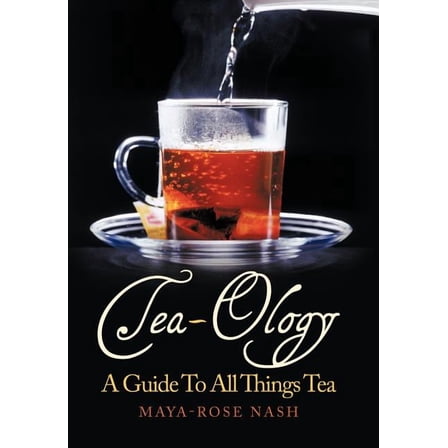 Tea-Ology: A Guide To All Things Tea (Hardcover)