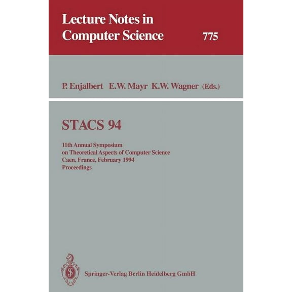 Lecture Notes in Computer Science Stacs 94: 11th Annual Symposium on Theoretical Aspects of Computer Science Caen, France, February 24-26, 1994 Proceeding, Book 775, (Paperback)