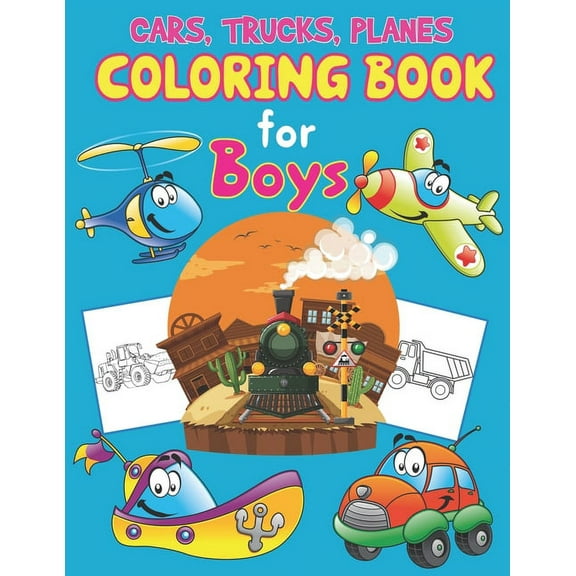 Trucks, Planes and Cars Coloring Book for Boys: Great Set for Trucks, Planes, Cars, Bikes, and Other Vehicles Coloring Pages for Children, Boys or Girls, Cars Coloring Book for Kids Ages 4-6, 8-12 (Pa