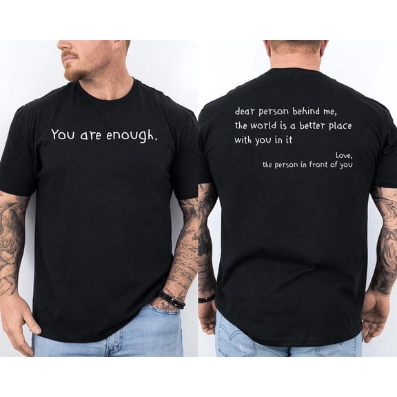 Dear Person Behind Me You Are Enough The World Is Better 2 Sided T-Shirt