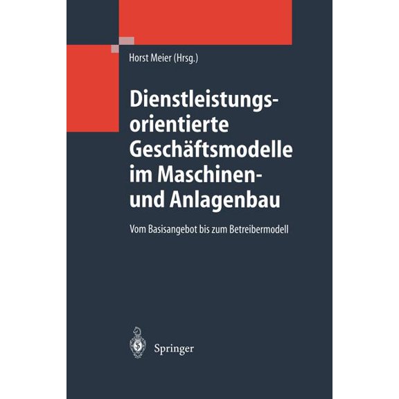 Dienstleistungsorientierte GeschÃ¤ftsmodelle Im Maschinen- Und Anlagenbau: Vom Basisangebot Bis Zum Betreibermodell, (Paperback)