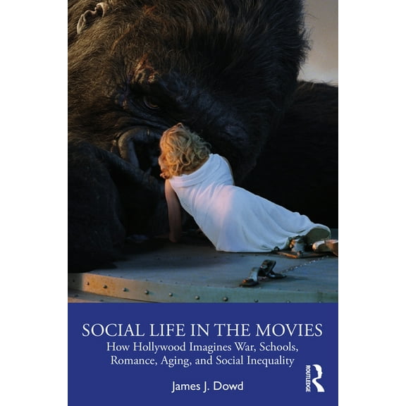 Social Life in the Movies: How Hollywood Imagines War, Schools, Romance, Aging, and Social Inequality, (Paperback)