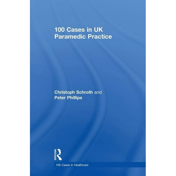 100 Cases in Healthcare 100 Cases in UK Paramedic Practice, (Hardcover)