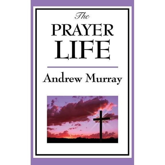 The Prayer Life: A Sublime Book, (Hardcover)