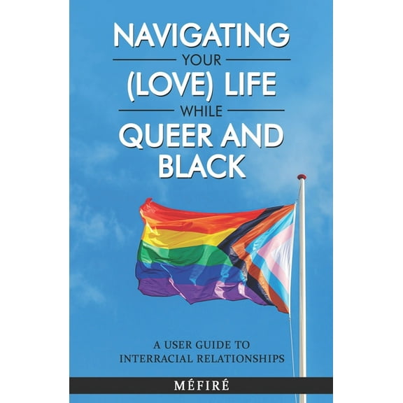 Navigating Your (Love) Life While Queer and Black: A User Guide To Interracial Relationships
