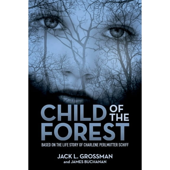 Child of the Forest: Based on the Life Story of Charlene Perlmutter Schiff, (Paperback)