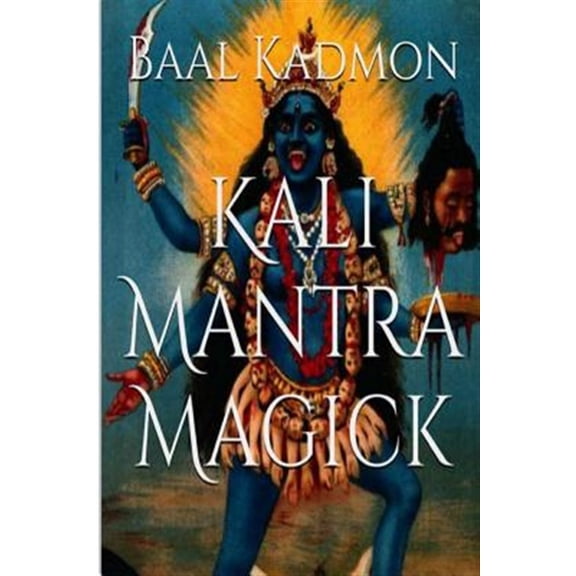 Pre-Owned Kali Mantra Magick : Summoning The Dark Powers of Kali Ma