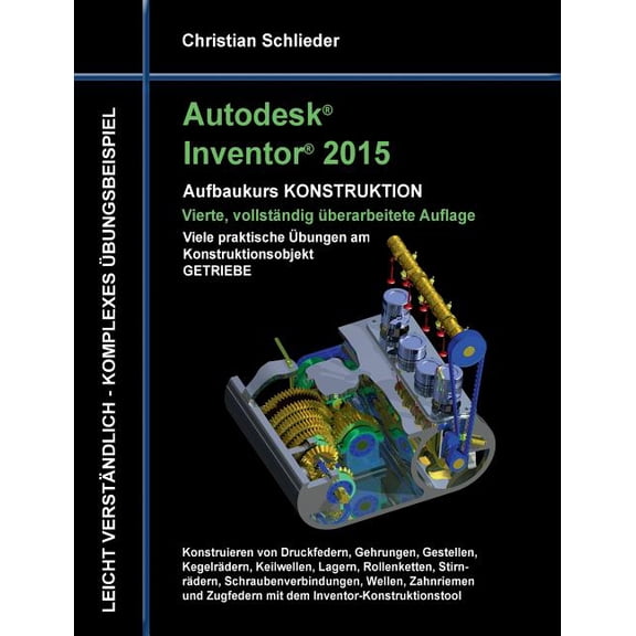 Autodesk Inventor 2015 - Aufbaukurs Konstruktion: Viele praktische Übungen am Konstruktionsobjekt Getriebe, (Paperback)