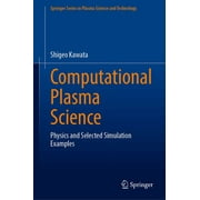 Springer Plasma Science and Technology: Computational Plasma Science: Physics and Selected Simulation Examples (Hardcover)