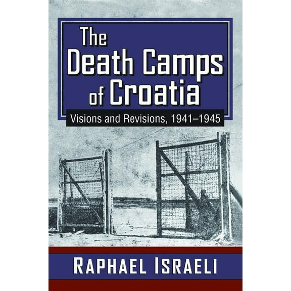 The Death Camps of Croatia: Visions and Revisions, 1941-1945, (Paperback)