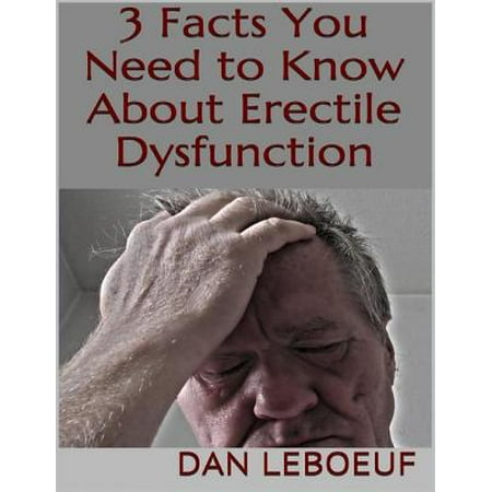 3 Facts You Need to Know About Erectile Dysfunction -