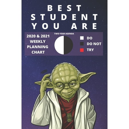 2020 & 2021 Two-Year Weekly Planner For The Best Student - Funny Yoda Quote Appointment Book Gift - Two Year Agenda Notebook: Star Wars Fan Daily Logbook - Month Calendar: 2 Years of Monthly Plans - (Best Way To Manage Multiple Calendars)