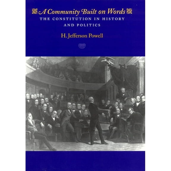 A Community Built on Words : The Constitution in History and Politics (Paperback)