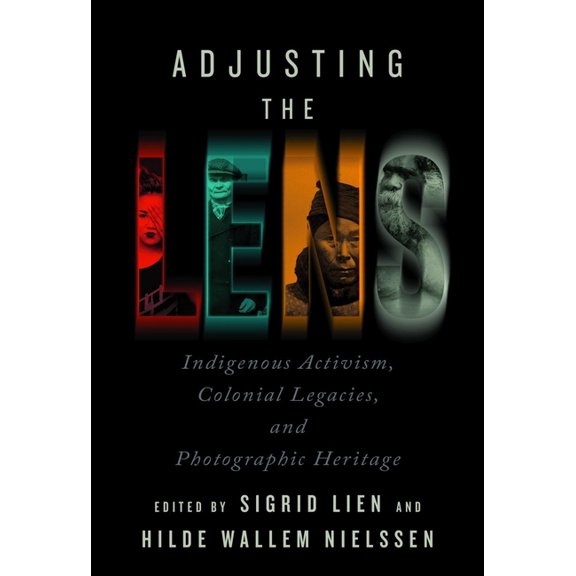 Adjusting the Lens : Indigenous Activism, Colonial Legacies, and Photographic Heritage (Paperback)
