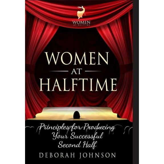 Women at Halftime: Principles for Producing Your Successful Second Half, (Hardcover)