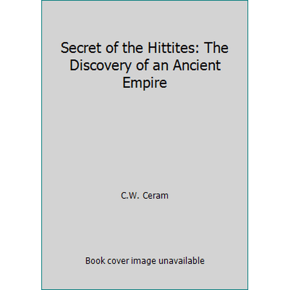 Pre-Owned Secret of the Hittites: The Discovery of an Ancient Empire (Paperback) 0805203974 9780805203974