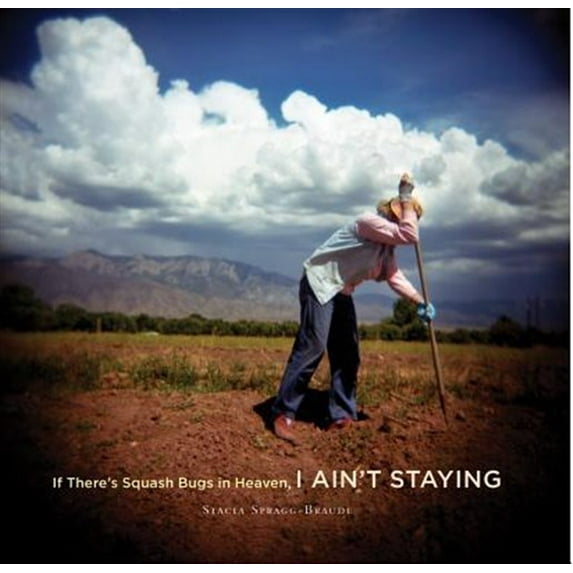 Pre-Owned If There's Squash Bugs in Heaven I Ain't Staying: Learning to Make the Perfect Pie, Sing When You Need To, and Find the Way Home with Farmer Evelyn (Hardcover) 0890135835 9780890135839