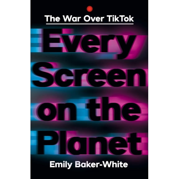Pre-Owned Every Screen on the Planet: The War Over Tiktok