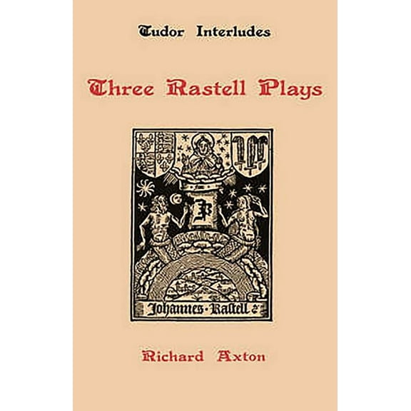 Tudor Interludes Three Rastell Plays: Four Elements, Calisto and Melebea, Gentleness and Nobility, Book 1, (Hardcover)