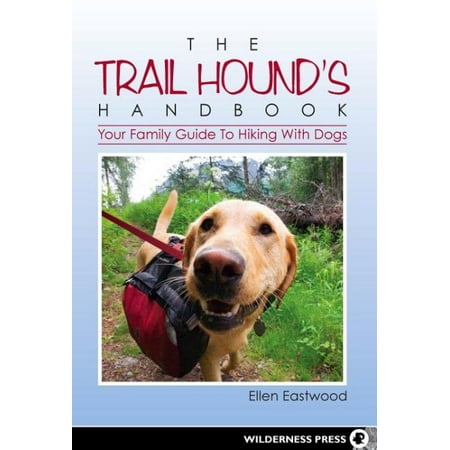 The Trail Hound's Handbook : Your Family Guide to Hiking with